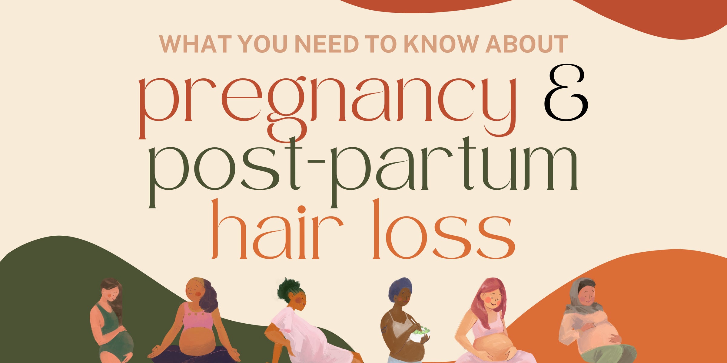 What You Need To Know About Pregnancy & Postpartum Hair Loss