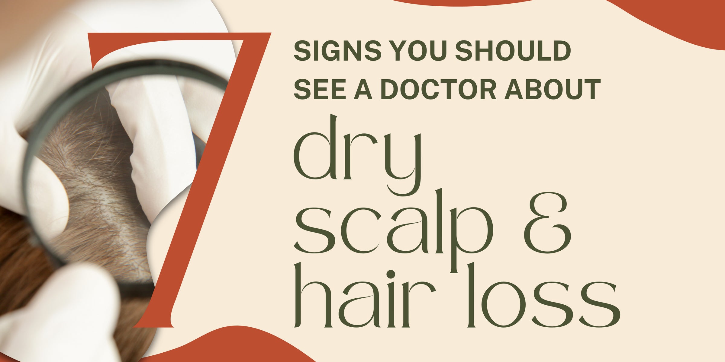 7 Signs You Should See a Doctor About Your Dry Scalp & Hair Loss
