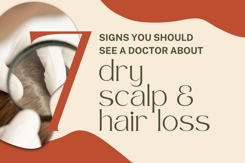 7 Signs You Should See a Doctor About Your Dry Scalp & Hair Loss