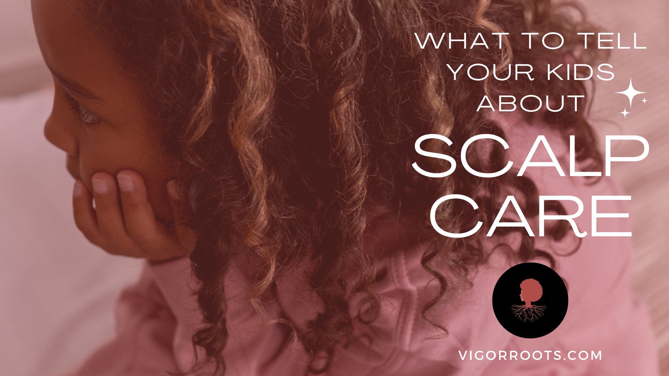 What To Tell Your Kids About Scalp Care Blog Post